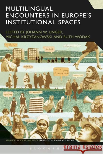 Multilingual Encounters in Europe's Institutional Spaces Johann W Unger 9781474254748 Bloomsbury Academic