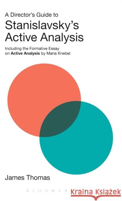 A Director's Guide to Stanislavsky's Active Analysis: Including the Formative Essay on Active Analysis by Maria Knebel James M. Thomas 9781474256582 Methuen Publishing