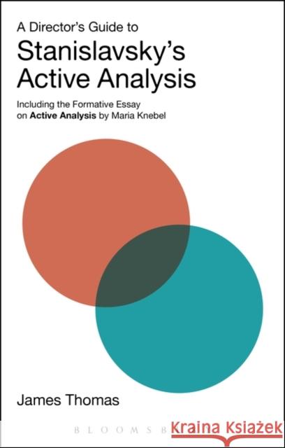 A Director's Guide to Stanislavsky's Active Analysis: Including the Formative Essay on Active Analysis by Maria Knebel James M. Thomas 9781474256599 Bloomsbury Publishing PLC