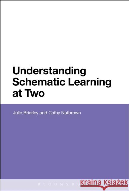 Understanding Schematic Learning at Two Julie Brierley Cathy Nutbrown 9781474257541 Bloomsbury Academic