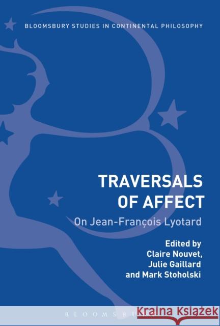 Traversals of Affect: On Jean-François Lyotard Gaillard, Julie 9781474257886 Bloomsbury Academic
