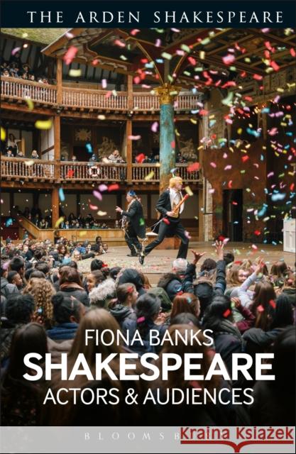 Shakespeare: Actors and Audiences Fiona Banks 9781474257930 Bloomsbury Arden Shakespeare