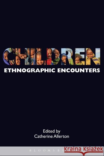 Children: Ethnographic Encounters Catherine Allerton 9781474258173