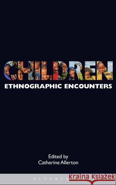 Children: Ethnographic Encounters Catherine Allerton 9781474258180