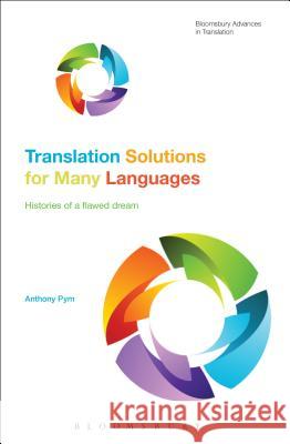 Translation Solutions for Many Languages: Histories of a flawed dream Professor Anthony Pym (Rovira i Virgili University, Spain) 9781474261104 Bloomsbury Publishing PLC