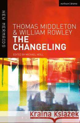 The Changeling Thomas Middleton, William Rowley 9781474261470 Bloomsbury Academic (JL)