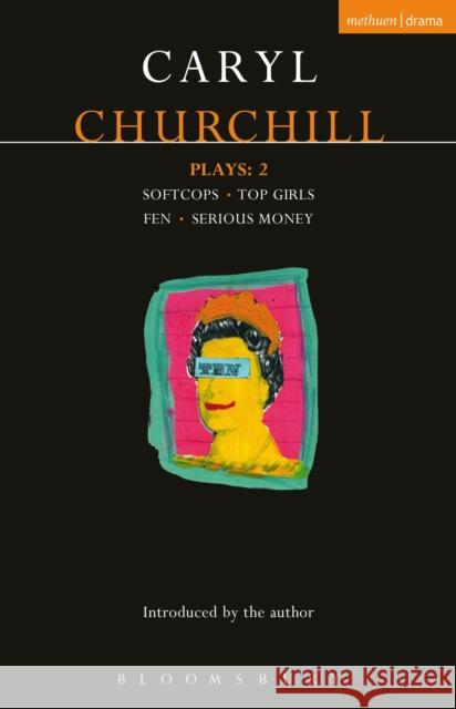 Churchill Plays: 2: Softcops; Top Girls; Fen; Serious Money Caryl Churchill 9781474261500