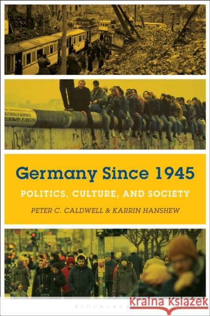 Germany Since 1945: Politics, Culture, and Society Professor Peter C. Caldwell (Rice University, USA), Professor Karrin Hanshew (Michigan State University, USA) 9781474262415 Bloomsbury Publishing PLC