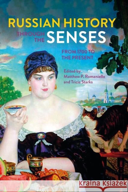 Russian History through the Senses: From 1700 to the Present Professor Matthew P. Romaniello (Weber State University, USA), Professor Tricia Starks (University of Arkansas, USA) 9781474263122