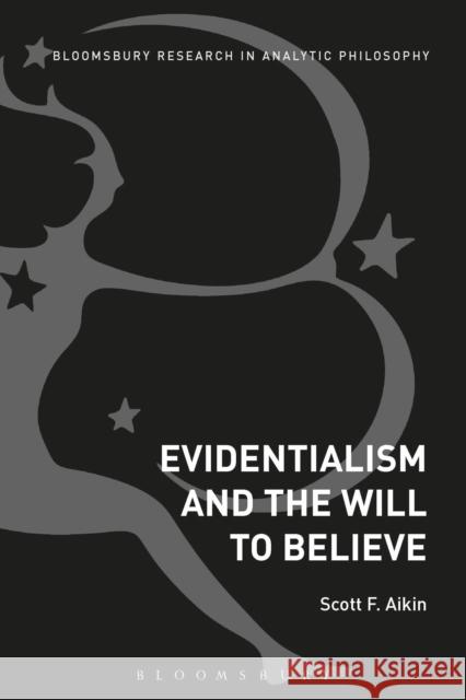 Evidentialism and the Will to Believe Scott Aikin 9781474265836 Bloomsbury Academic