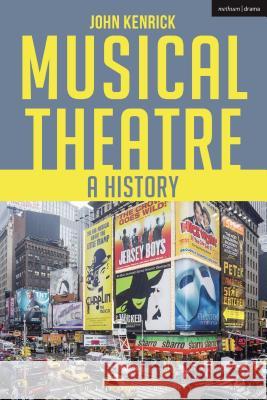 Musical Theatre: A History John Kenrick 9781474266994 Methuen Publishing