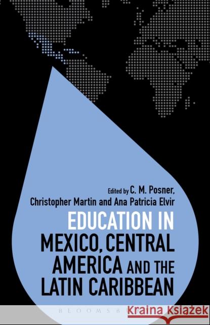 Education in Mexico, Central America and the Latin Caribbean C. M. Posner Christopher Martin Colin Brock 9781474267687