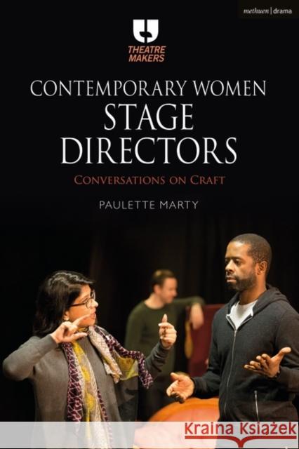 Contemporary Women Stage Directors: Conversations on Craft Marty, Paulette 9781474268530 Methuen Drama