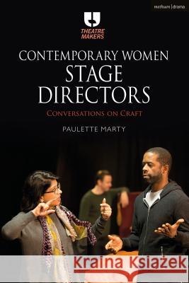Contemporary Women Stage Directors: Conversations on Craft Paulette Marty 9781474268578 Methuen Drama