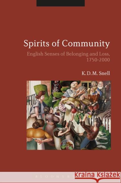 Spirits of Community: English Senses of Belonging and Loss, 1750-2000 K. D. M. Snell (University of Leicester, UK) 9781474268844 Bloomsbury Publishing PLC