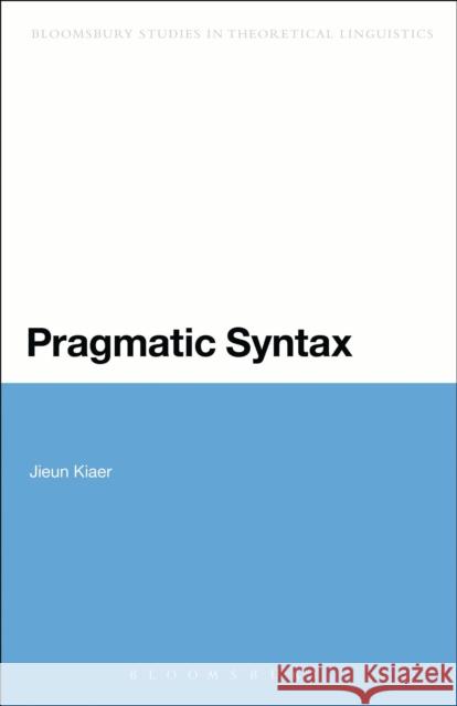 Pragmatic Syntax Jieun Kiaer Siobhan Chapman 9781474269230