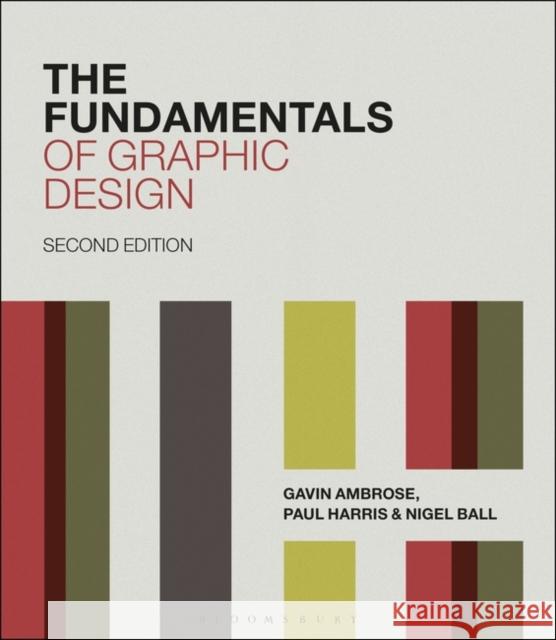 The Fundamentals of Graphic Design Gavin Ambrose Paul Harris Nigel Ball 9781474269971 Bloomsbury Visual Arts