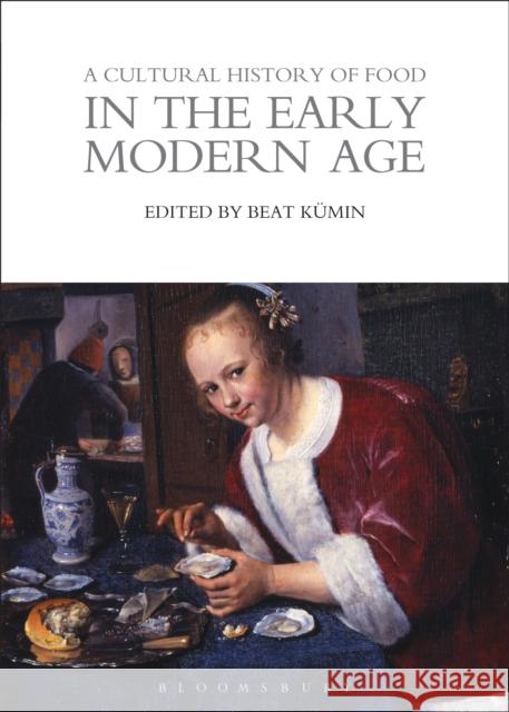 A Cultural History of Food in the Early Modern Age   9781474269995 Bloomsbury Academic