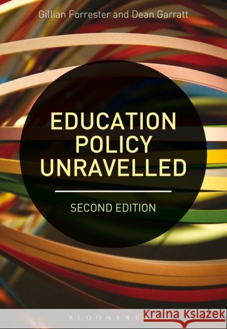 Education Policy Unravelled Gillian Forrester Dean Garratt 9781474270052