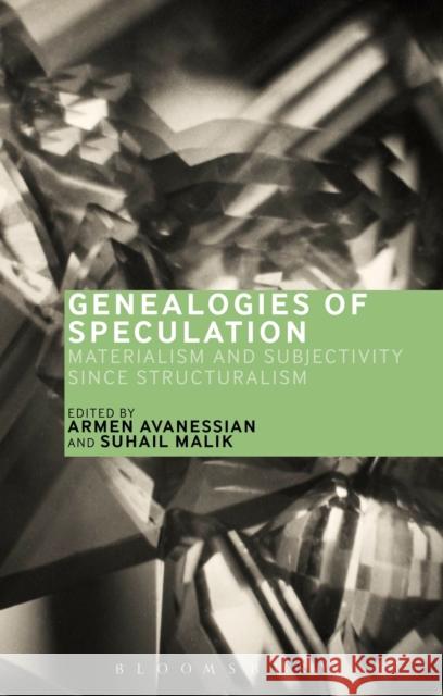 Genealogies of Speculation: Materialism and Subjectivity Since Structuralism Suhail Malik Armen Avanessian 9781474271295 Bloomsbury Academic