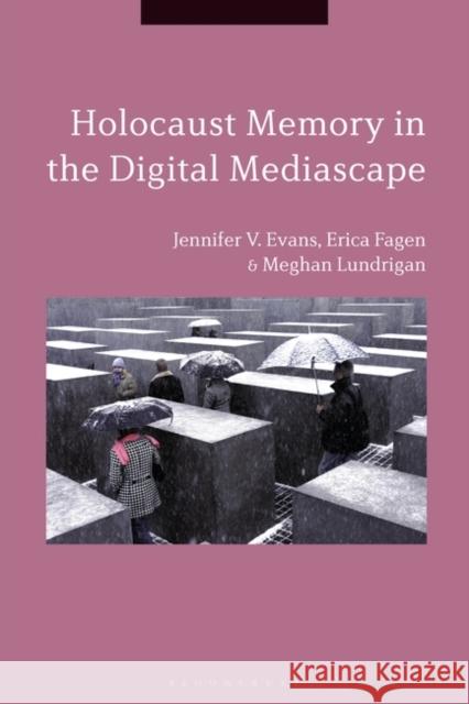 Holocaust Memory in the Digital Mediascape Meghan (Carleton University, Canada) Lundrigan 9781474271776 Bloomsbury Publishing PLC