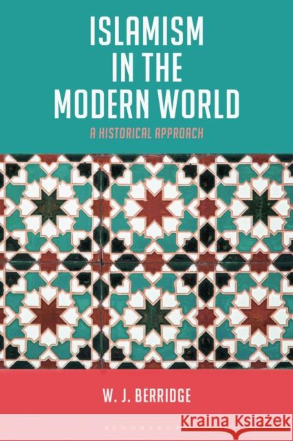 Islamism in the Modern World: A Historical Approach Dr W. J. Berridge (Newcastle University, UK) 9781474272827