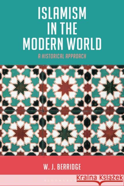 Islamism in the Modern World: A Historical Approach Dr W. J. Berridge (Newcastle University, UK) 9781474272834