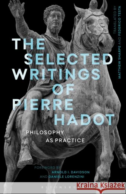 The Selected Writings of Pierre Hadot: Philosophy as Practice Hadot, Pierre 9781474272995 Bloomsbury Academic