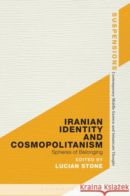 Iranian Identity and Cosmopolitanism: Spheres of Belonging   9781474273169 Bloomsbury Academic