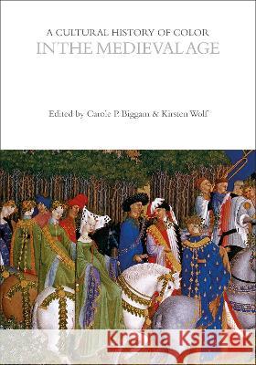 A Cultural History of Color in the Medieval Age Carole P. Biggam (University of Glasgow, Kirsten Wolf (University of Wisconsin-Ma Carole P. Biggam (University of Glasgo 9781474273336 Bloomsbury Academic