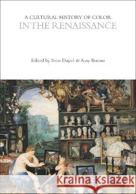 A Cultural History of Color in the Renaissance Sven Dupre Amy Buono (Assistant Professor) Carole P. Biggam (University of Glasgow, 9781474273343 Bloomsbury Academic