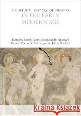 A Cultural History of Memory in the Early Modern Age Professor Alessandro Arcangeli (Universi Professor Marek Tamm (Tallinn University  9781474273411