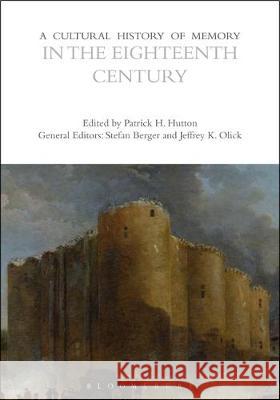 A Cultural History of Memory in the Eighteenth Century Professor Emeritus Patrick H. Hutton   9781474273480