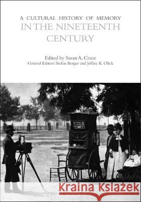 A Cultural History of Memory in the Nineteenth Century Professor Peter Fritzsche Susan A. Crane  9781474273503
