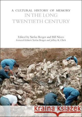 A Cultural History of Memory in the Long Twentieth Century Prof. Stefan Berger (Professor of Modern Bill Niven (School of Arts & Humanities,  9781474273527 Bloomsbury Academic