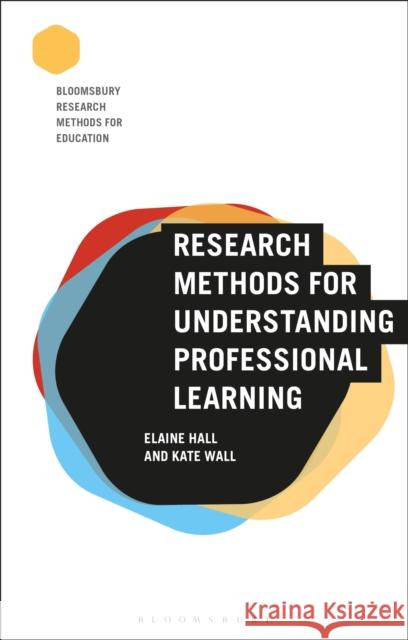Research Methods for Understanding Professional Learning Vivienne Baumfield Elaine Hall Melanie Nind 9781474274609 Bloomsbury Academic