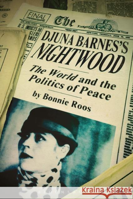 Djuna Barnes's Nightwood: The World and the Politics of Peace Bonnie Roos 9781474275590 Bloomsbury Academic