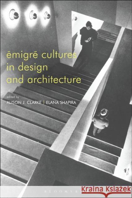 Émigré Cultures in Design and Architecture Clarke, Alison 9781474275606 Bloomsbury Academic