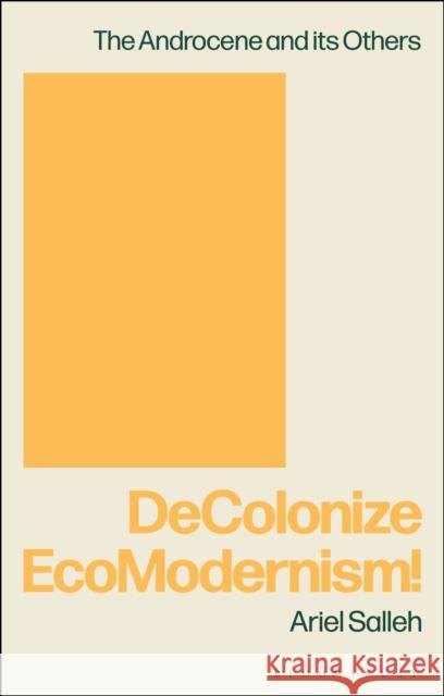 DeColonize EcoModernism! Ariel (Visiting Professor, Culture, Philosophy & Environment, Nelson Mandela University and Research Associate in Politi 9781474277600