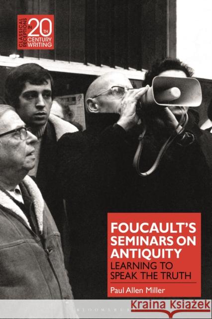 Foucault's Seminars on Antiquity: Learning to Speak the Truth Paul Allen Miller Laura Jansen 9781474278669 Bloomsbury Academic