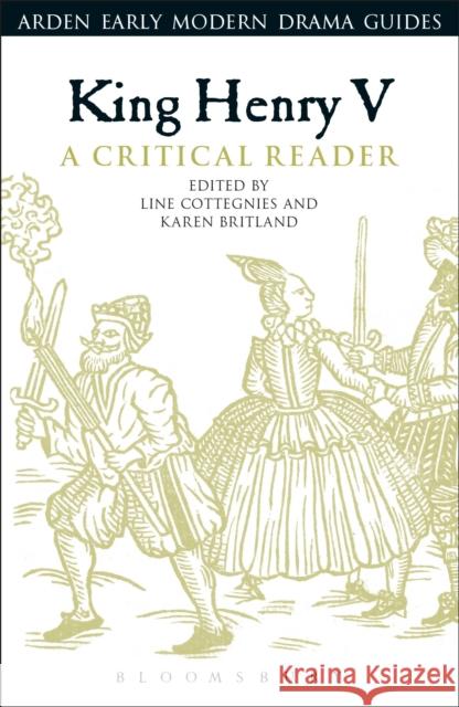 King Henry V: A Critical Reader Line Cottegnies Karen Britland Andrew Hiscock 9781474280105 Bloomsbury Arden Shakespeare