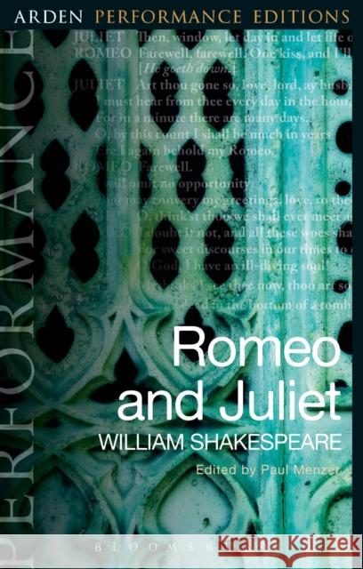 Romeo and Juliet: Arden Performance Editions William Shakespeare (Stratford-upon-Avon), Paul Menzer (Mary Baldwin College, USA) 9781474280143 Bloomsbury Publishing PLC