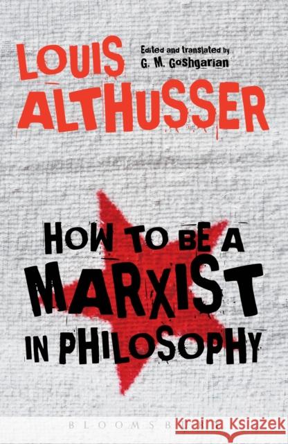 How to Be a Marxist in Philosophy Louis Althusser G. M. Goshgarian 9781474280532 Bloomsbury Academic