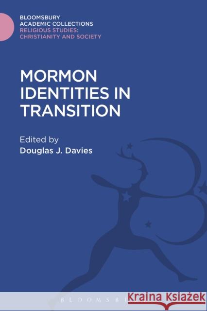 Mormon Identities in Transition Douglas J., Professor Davies 9781474281300 Bloomsbury Academic