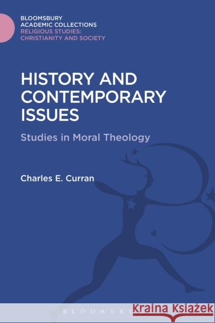 History and Contemporary Issues: Studies in Moral Theology Charles E. Curran 9781474281355 Bloomsbury Academic