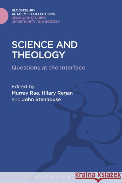 Science and Theology: Questions at the Interface Murray Rae Hilary Regan John Stenhouse 9781474281522