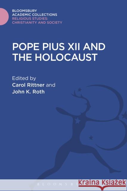 Pope Pius XII and the Holocaust Carol Rittner John K. Roth 9781474281577 Bloomsbury Academic