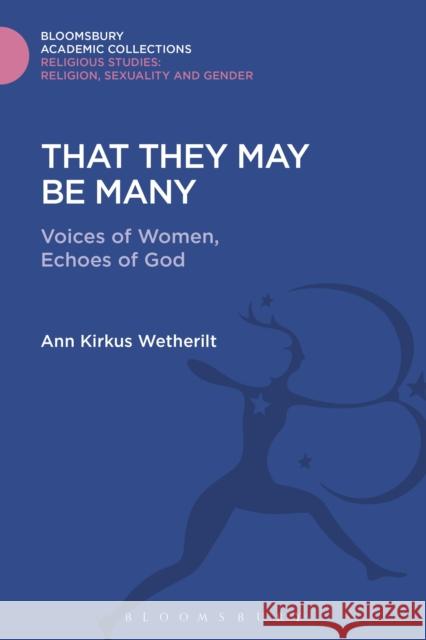 That They May Be Many: Voices of Women, Echoes of God Ann Kirkus Wetherilt 9781474281652 Bloomsbury Academic