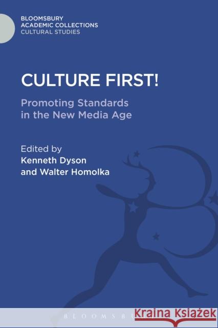 Culture First!: Promoting Standards in the New Media Age Kenneth Dyson Walter Homolka 9781474281966
