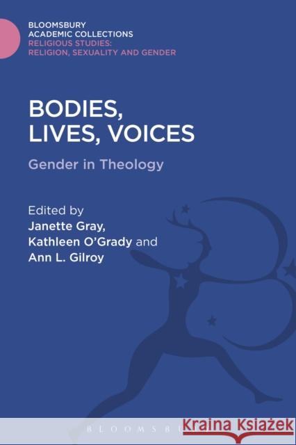 Bodies, Lives, Voices: Gender in Theology Janette Gray Kathleen O'Grady Ann Gilroy 9781474282031 Bloomsbury Academic